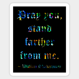 Shakespeare Says Stand Farther Away Sticker